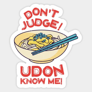 Don't Judge! Udon Know Me! Asian Food Lover, Japanese Cuisine Sticker